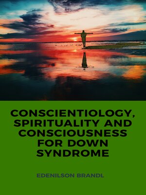 cover image of CONSCIENTIOLOGY, SPIRITUALITY AND CONSCIOUSNESS FOR DOWN SYNDROME